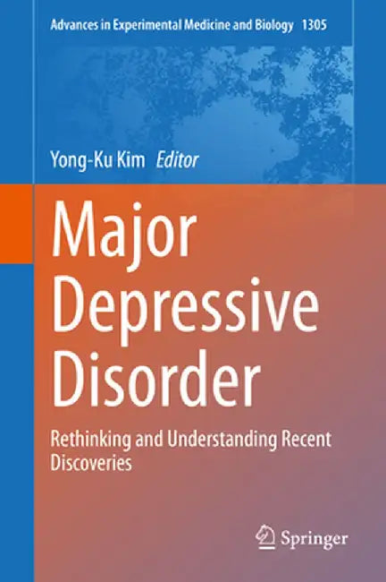 Major Depressive Disorder: Rethinking and Understanding Recent Discoveries by Yong-Ku Kim