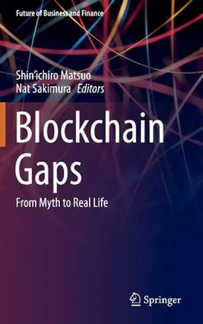 Blockchain Gaps: From Myth to Real Life by Shin'ichiro Matsuo