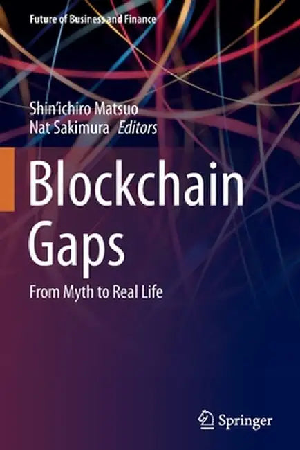 Blockchain Gaps: From Myth to Real Life by Shin'ichiro Matsuo