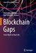 Blockchain Gaps: From Myth to Real Life by Shin'ichiro Matsuo