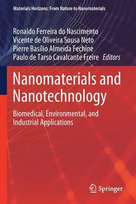 Nanomaterials and Nanotechnology: Biomedical, Environmental, and Industrial Applications by Ronaldo Ferreira Do Nascimento