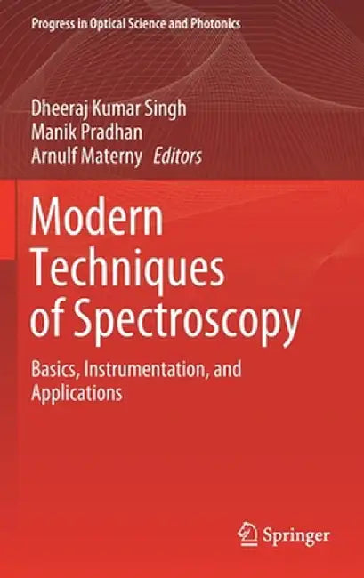 Modern Techniques of Spectroscopy: Basics, Instrumentation, and Applications by Dheeraj Kumar Singh