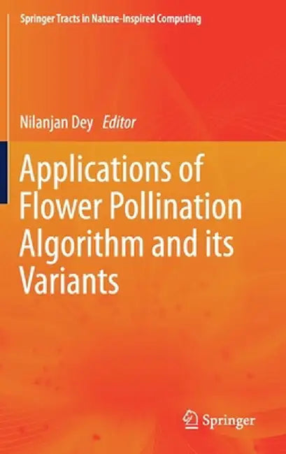 Applications of Flower Pollination Algorithm and Its Variants by Nilanjan Dey