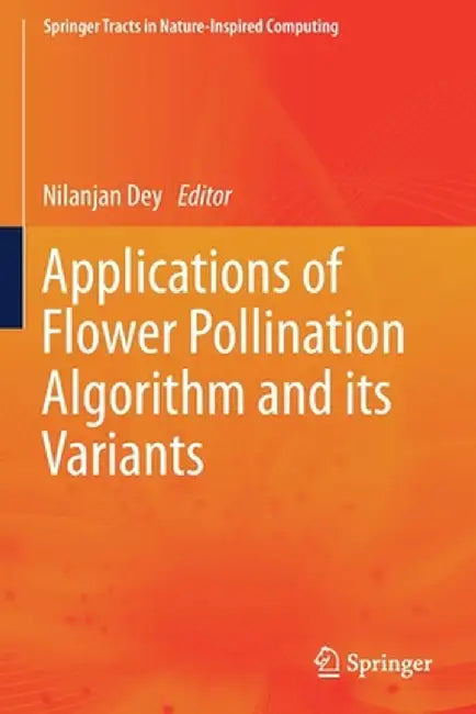 Applications of Flower Pollination Algorithm and Its Variants by Nilanjan Dey