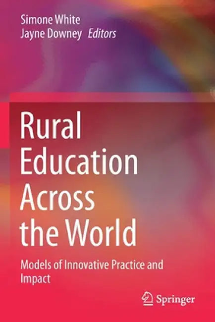 Rural Education Across the World: Models of Innovative Practice and Impact by Simone White
