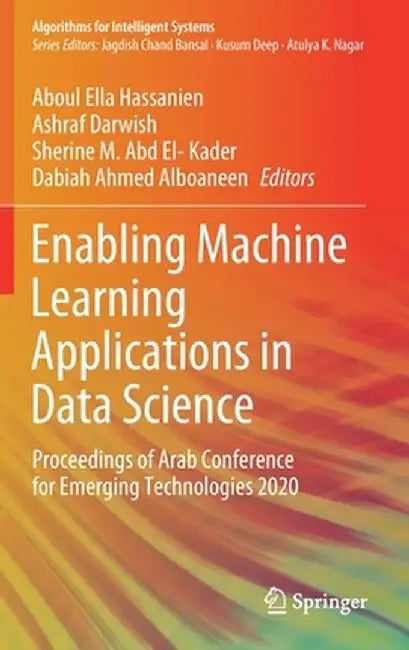 Enabling Machine Learning Applications in Data Science: Proceedings of Arab Conference for Emerging Technologies 2020 by Aboul Ella Hassanien