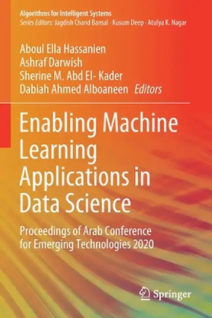 Enabling Machine Learning Applications in Data Science: Proceedings of Arab Conference for Emerging Technologies 2020 by Aboul Ella Hassanien