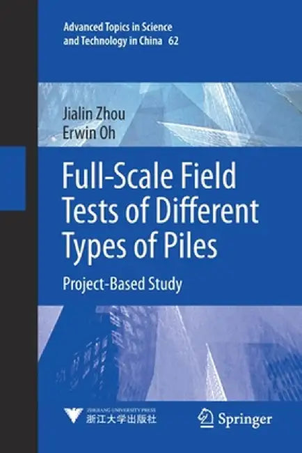 Full-Scale Field Tests of Different Types of Piles: Project-Based Study by Jialin Zhou