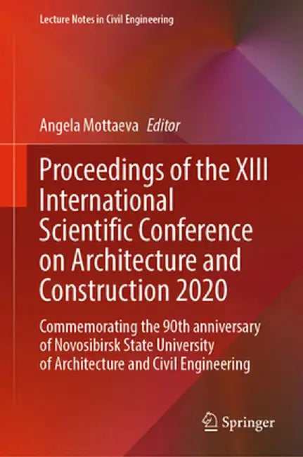Proceedings of the XIII International Scientific Conference on Architecture and Construction 2020: Commemorating the 90th Anniversary of Novosibirsk S by Angela Mottaeva