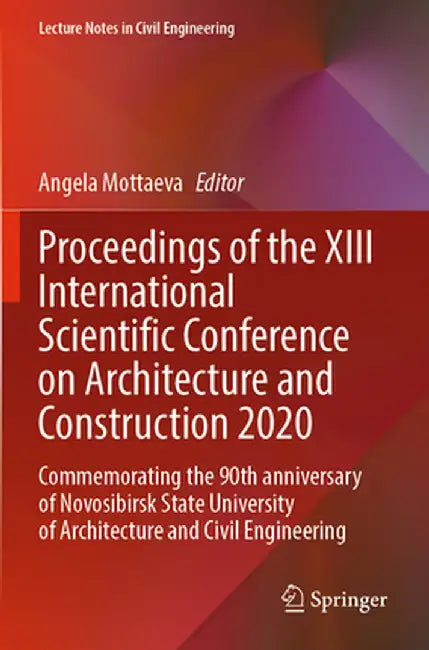 Proceedings of the XIII International Scientific Conference on Architecture and Construction 2020: Commemorating the 90th Anniversary of Novosibirsk S by Angela Mottaeva