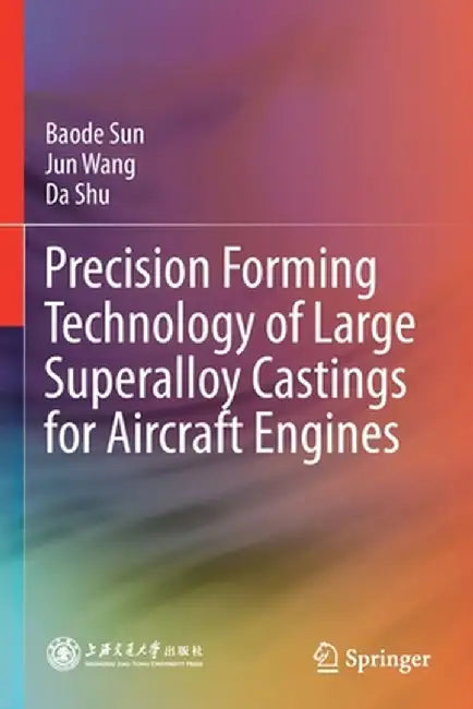Precision Forming Technology of Large Superalloy Castings for Aircraft Engines by Baode Sun