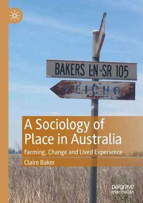 A Sociology of Place in Australia: Farming, Change and Lived Experience by Claire Baker