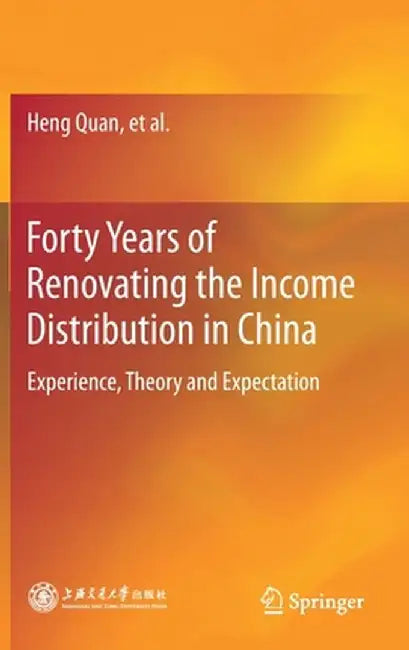 Forty Years of Renovating the Income Distribution in China: Experience, Theory and Expectation by Heng Quan
