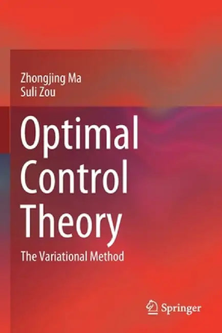 Optimal Control Theory: The Variational Method by Zhongjing Ma