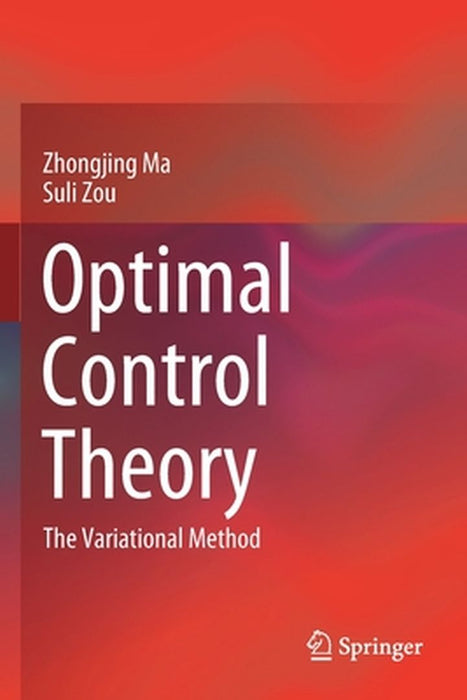 Optimal Control Theory: The Variational Method by Zhongjing Ma