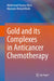 Gold and Its Complexes in Anticancer Chemotherapy by Mohmmad Younus Wani