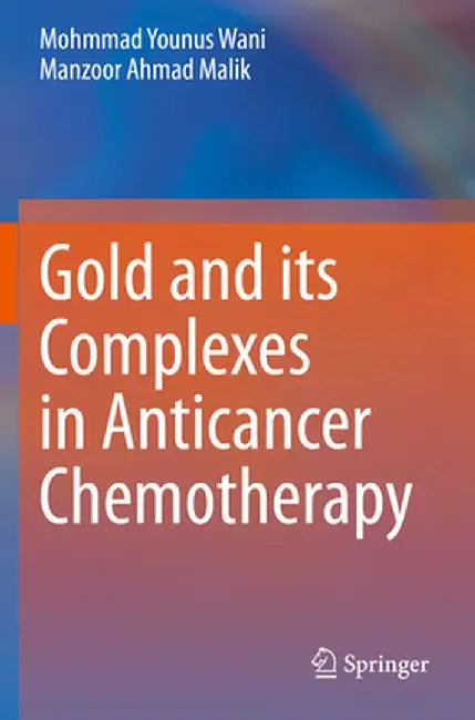 Gold and Its Complexes in Anticancer Chemotherapy by Mohmmad Younus Wani