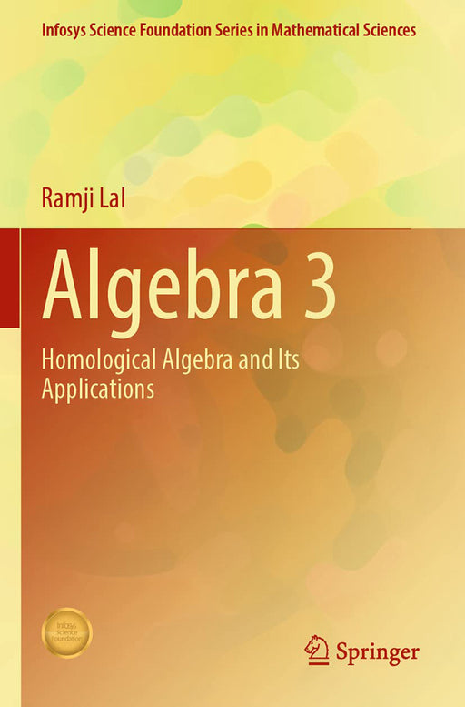 Algebra 3: Homological Algebra and Its Applications by Ramji Lal