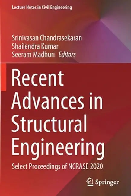 Recent Advances in Structural Engineering: Select Proceedings of Ncrase 2020 by Srinivasan Chandrasekaran