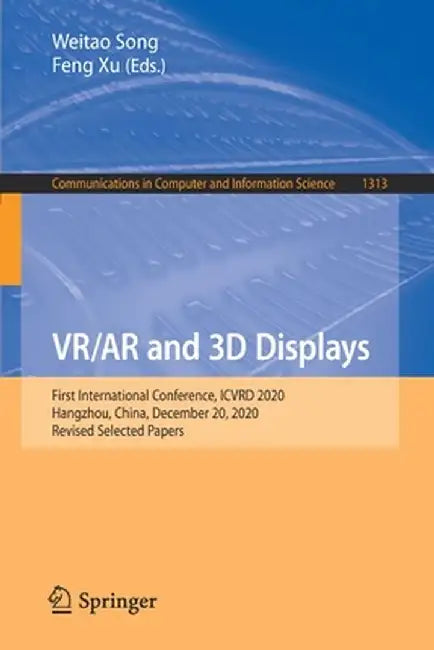 Vr/AR and 3D Displays: First International Conference, Icvrd 2020, Hangzhou, China, December 20, 2020, Revised Selected Papers by Weitao Song
