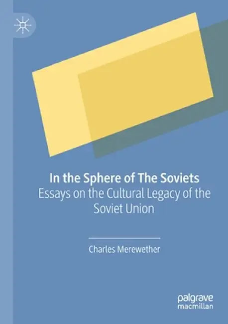 In the Sphere of the Soviets: Essays on the Cultural Legacy of the Soviet Union by Charles Merewether
