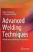 Advanced Welding Techniques: Holistic View with Design Perspectives by Mukti Chaturvedi