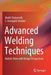 Advanced Welding Techniques: Holistic View with Design Perspectives by Mukti Chaturvedi