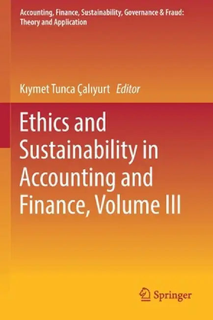 Ethics and Sustainability in Accounting and Finance, Volume III by Kıymet Tunca Çalıyurt