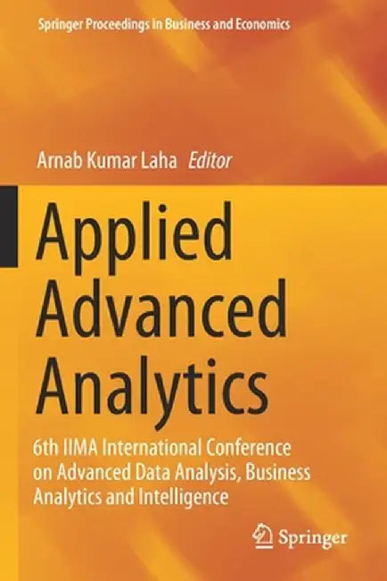 Applied Advanced Analytics: 6th Iima International Conference on Advanced Data Analysis, Business Analytics and Intelligence by Arnab Kumar Laha