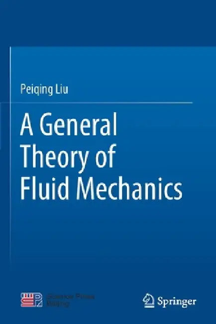 A General Theory of Fluid Mechanics by Peiqing Liu