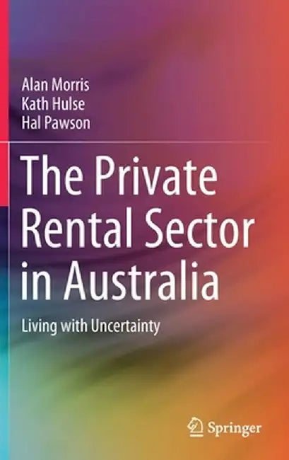 The Private Rental Sector in Australia: Living with Uncertainty by Alan Morris