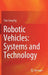 Robotic Vehicles: Systems and Technology by Tian Seng Ng