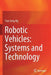 Robotic Vehicles: Systems and Technology by Tian Seng Ng