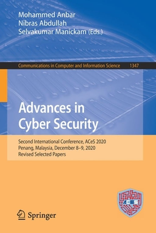 Advances in Cyber Security: Second International Conference, Aces 2020, Penang, Malaysia, December 8-9, 2020, Revised Selected Papers by Mohammed Anbar