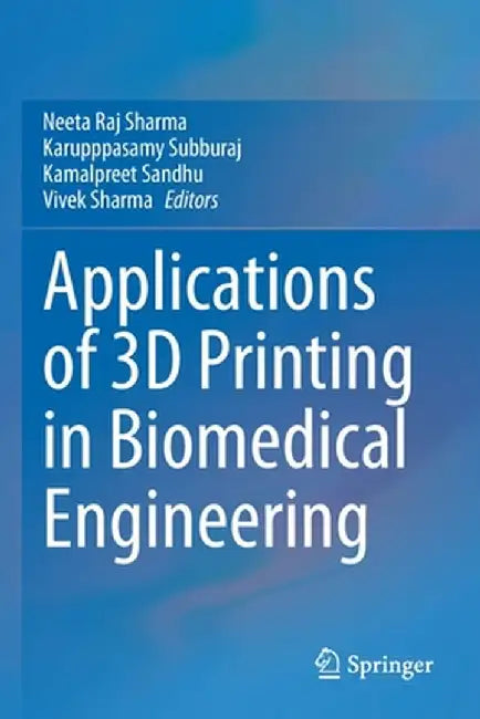 Applications of 3D Printing in Biomedical Engineering by Neeta Raj Sharma