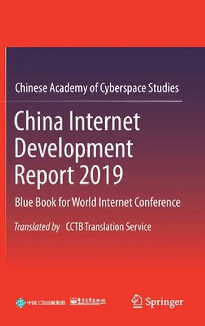China Internet Development Report 2019: Blue Book for World Internet Conference, Translated by Cctb Translation Service by Chinese Academy of Cyberspace Studies