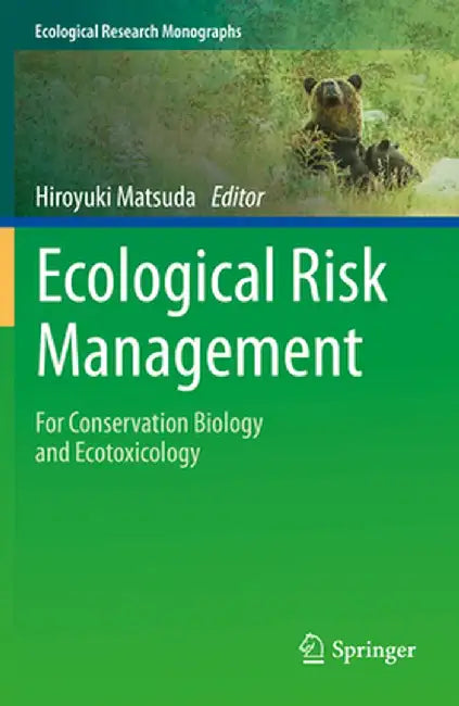Ecological Risk Management: For Conservation Biology and Ecotoxicology by Hiroyuki Matsuda
