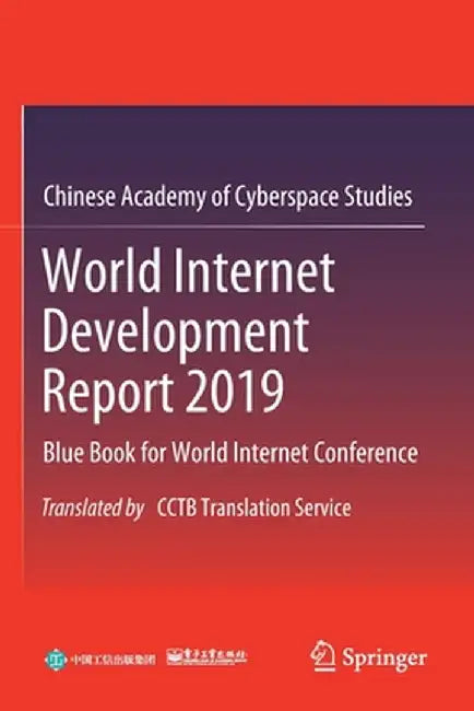 World Internet Development Report 2019: Blue Book for World Internet Conference, Translated by Cctb Translation Service by Chinese Academy of Cyberspace Studies