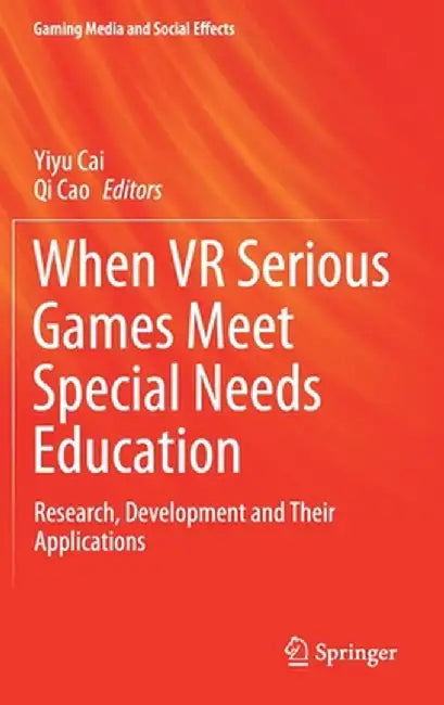 When VR Serious Games Meet Special Needs Education: Research, Development and Their Applications by Yiyu Cai