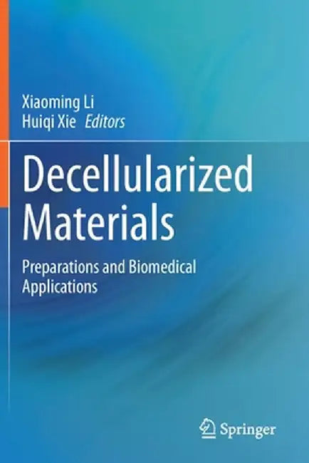 Decellularized Materials: Preparations and Biomedical Applications by Xiaoming Li