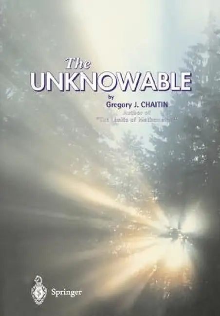 The Unknowable by Gregory J. Chaitin