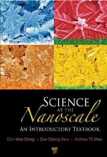 Science at the Nanoscale: An Introductory Textbook by Andrew T. S. Wee