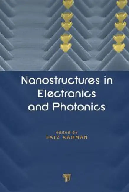 Nanostructures in Electronics and Photonics by Faiz Rahman