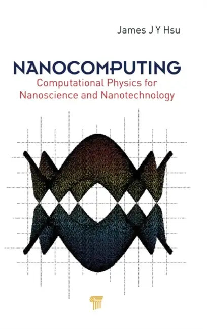 Nanocomputing: Computational Physics for Nanoscience and Nanotechnology by Jang-Yu Hsu