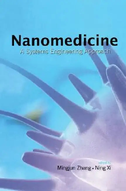 Nanomedicine: A Systems Engineering Approach by Mingjun Zhang
