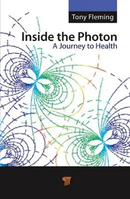 Inside the Photon: A Journey to Health by Tony Fleming