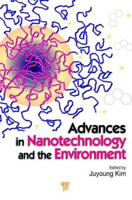 Advances in Nanotechnology and the Environment by Juyoung Kim