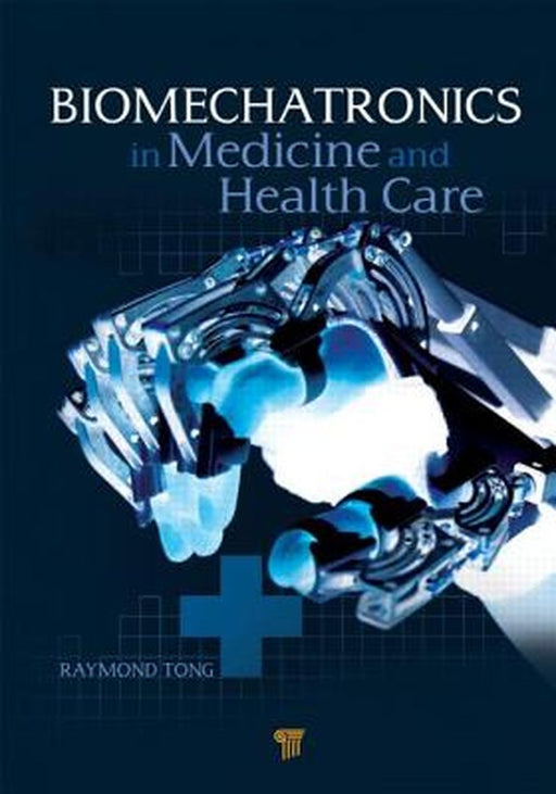Biomechatronics In Medicine And Healthcare by Raymond Tong Kaiyu