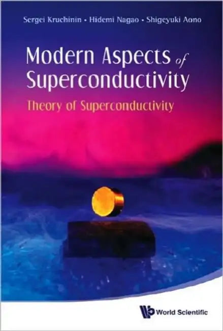 Modern Aspects of Superconductivity: Theory of Superconductivity by Sergei Kruchinin, Hidemi Nagao, Shigeyuki Aono