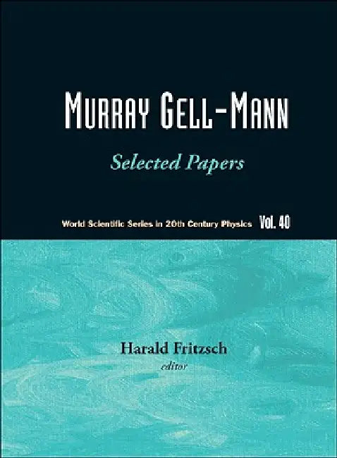 Murray Gell-Mann: Selected Papers (V40) by Fritzsch Harald